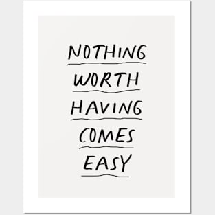 Nothing Worth Having Comes Easy in black and white Posters and Art